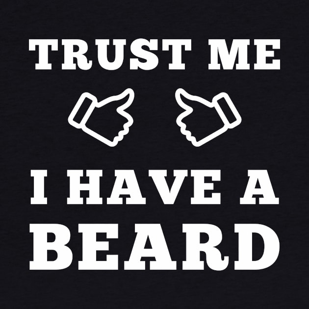 Trust Me I Have A Beard by ScruffyTees